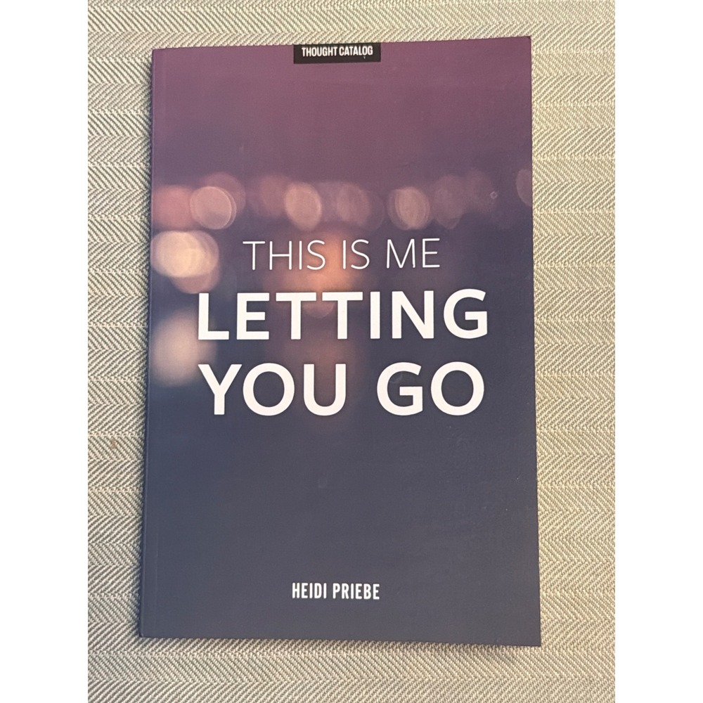 This Is Me Letting You Go Heidi Priebe Thought Catalog Paperback 9781530896653